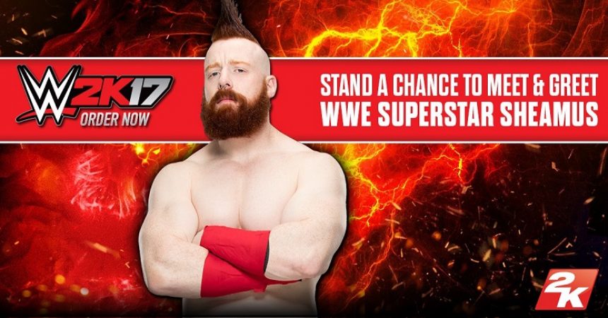 Order WWE 2K17 And Get A Chance To Meet Sheamus Order WWE 2K17 And Get A Chance To Meet Sheamus