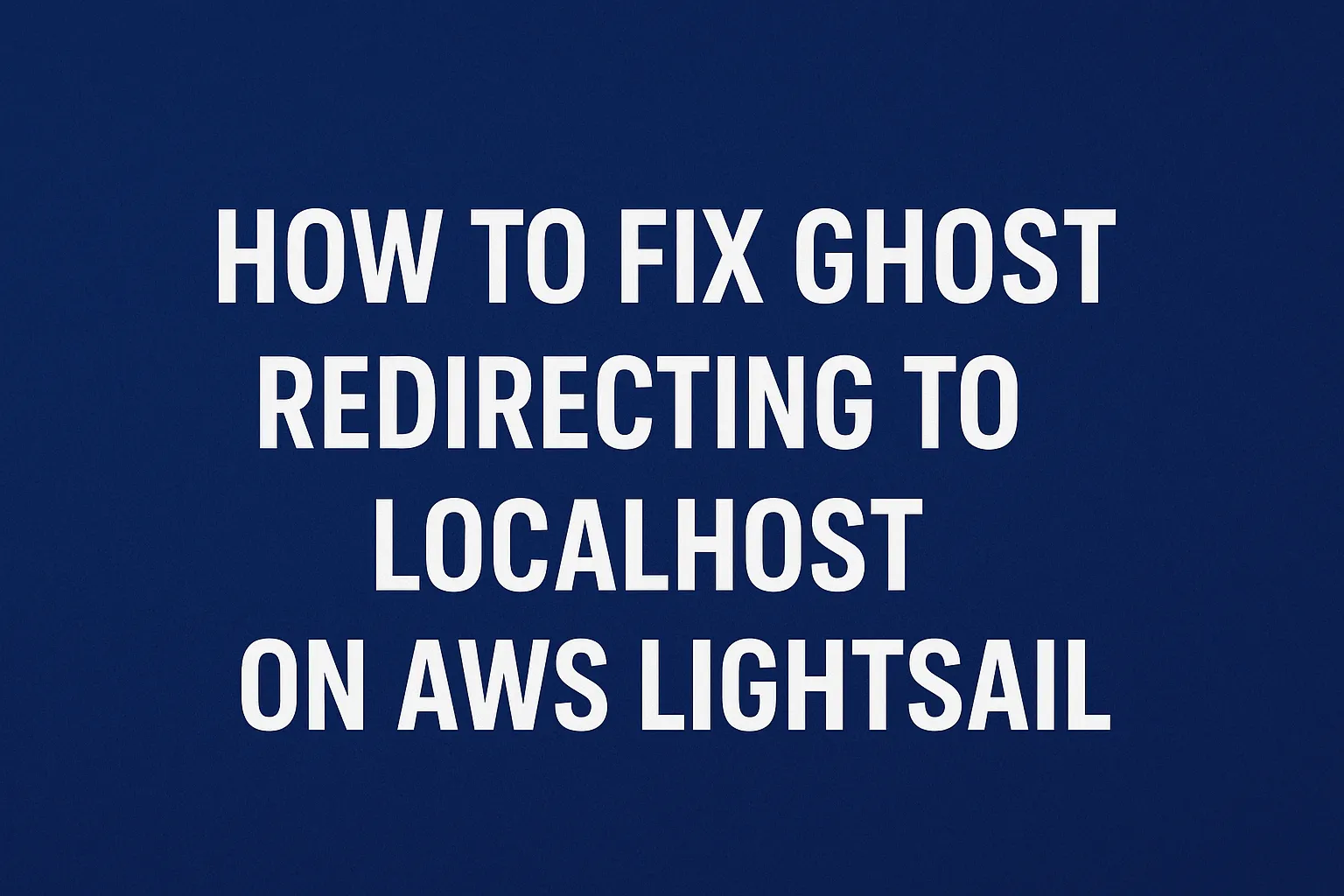 Fix Ghost Redirecting To LocalHost Lightsail DO