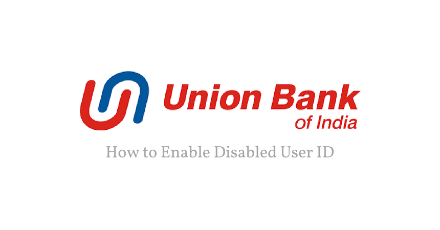 How To Enable Disabled User ID For Union Bank Of India - Digital Conqueror